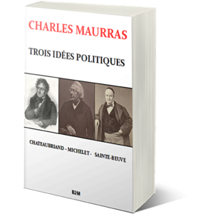 Lire la suite à propos de l’article 2022 : année des 70 ans de la mort de Charles Maurras – Réédition de TROIS IDÉES POLITIQUES. CHATEAUBRIAND – MICHELET – SAINTE-BEUVE