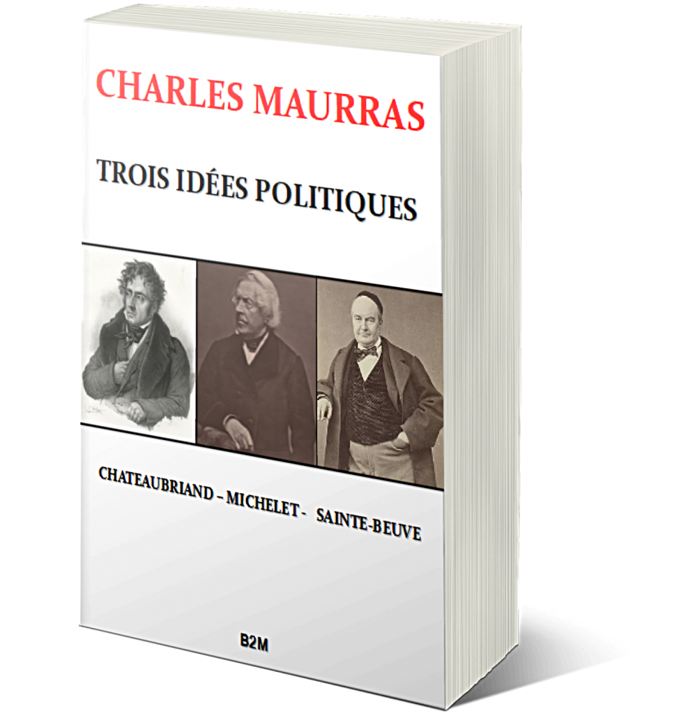 You are currently viewing 2022 : année des 70 ans de la mort de Charles Maurras – Réédition de TROIS IDÉES POLITIQUES. CHATEAUBRIAND – MICHELET – SAINTE-BEUVE