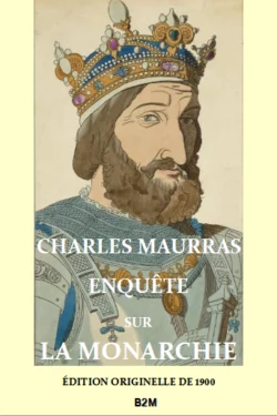 Enquête sur la monarchie 1900, MAURRAS Charles (Version originelle de 1900)