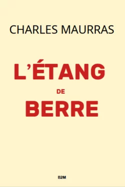 L’étang de Berre, MAURRAS Charles