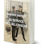 2023 année du centenaire de la mort de Maurice Barrès : réédition d’Au service de l’Allemagne