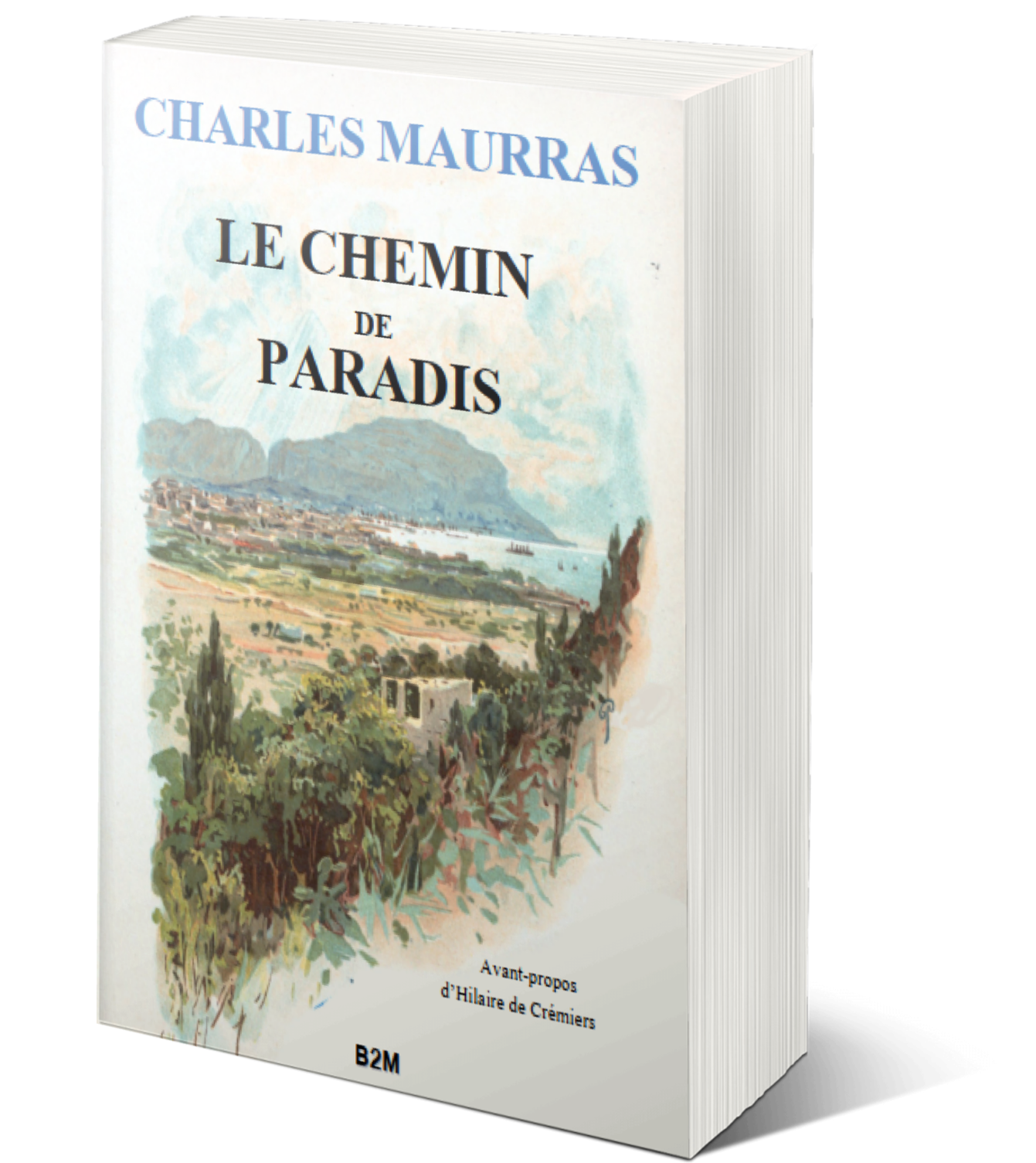 Lire la suite à propos de l’article À SIGNALER ♦ Réédition du Chemin de Paradis de Charles Maurras par Belle-de-Mai Éditions, avec une présentation d’Hilaire de Crémiers