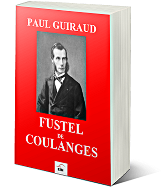 You are currently viewing RÉÉDITION : Fustel de Coulanges, par Paul Guiraud (1896)